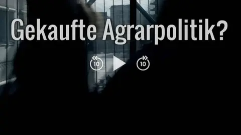 Gekaufte Agrarpolitik